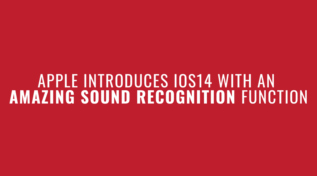 Apple Introduces iOS14 with an Amazing Sound Recognition Function