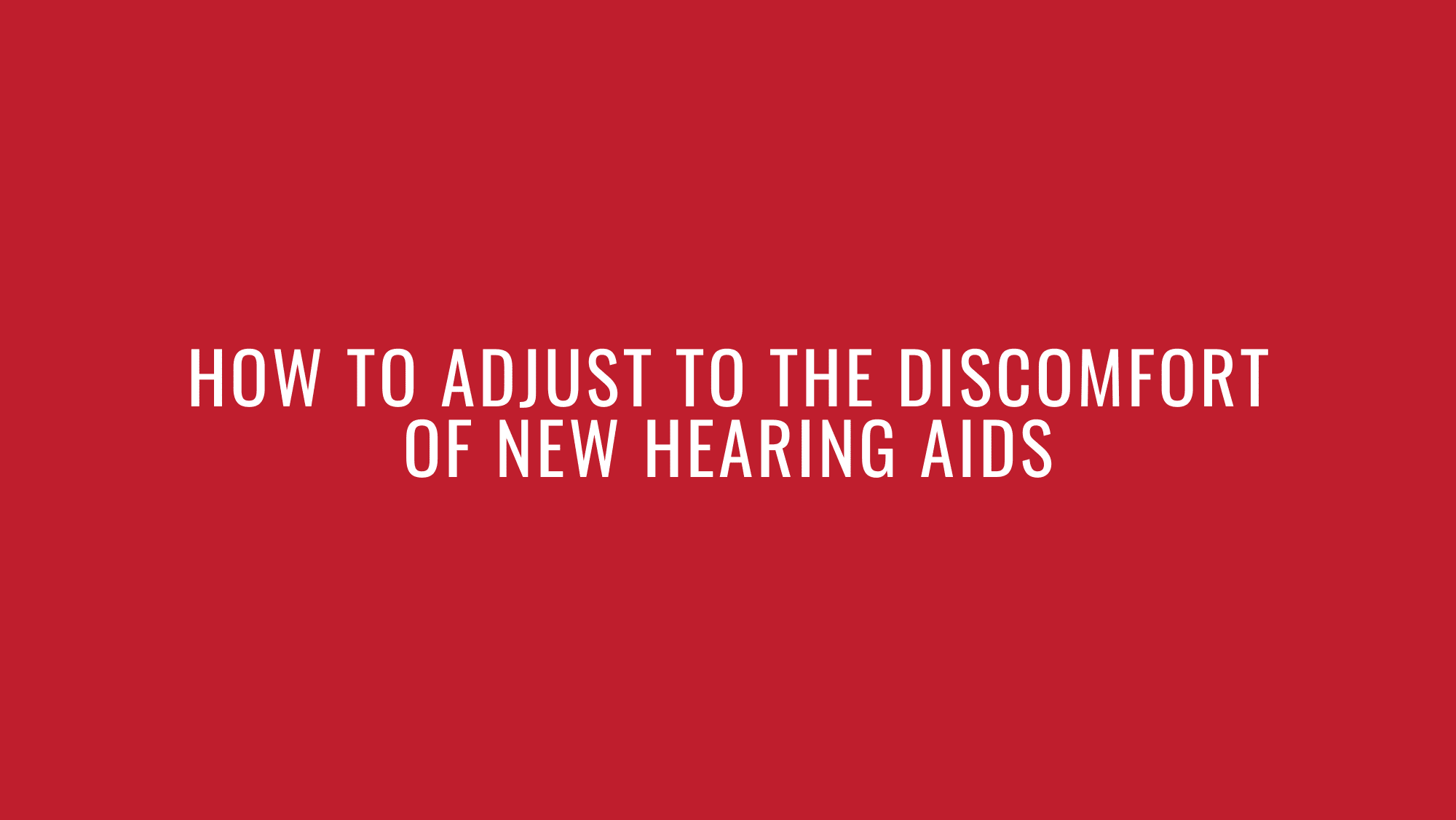 How to Adjust to the Discomfort of New Hearing Aids